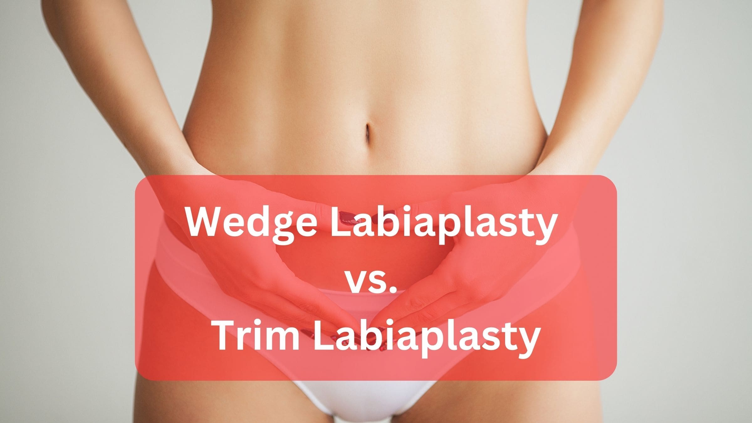Wedge Labiaplasty vs. Trim Labiaplasty