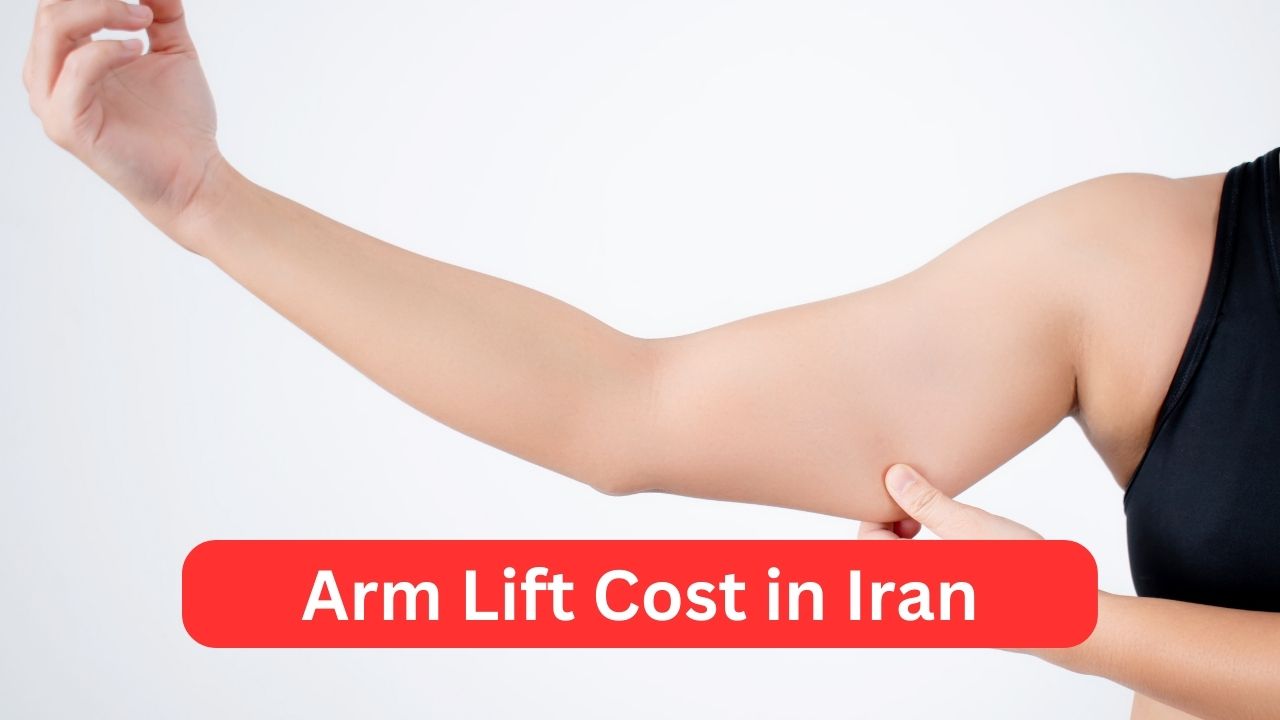 Arm Lift Cost in Iran
